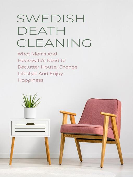 Title details for Swedish Death Cleaning  What Moms and Housewife's Need to Declutter House, Change Lifestyle and Enjoy Happiness by CLOE HAMPTON - Available